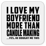 I Love My Boyfriend More Than Candle Making - Drink Coaster