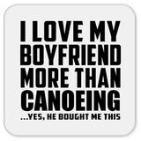 I Love My Boyfriend More Than Canoeing - Drink Coaster