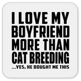 I Love My Boyfriend More Than Cat Breeding - Drink Coaster