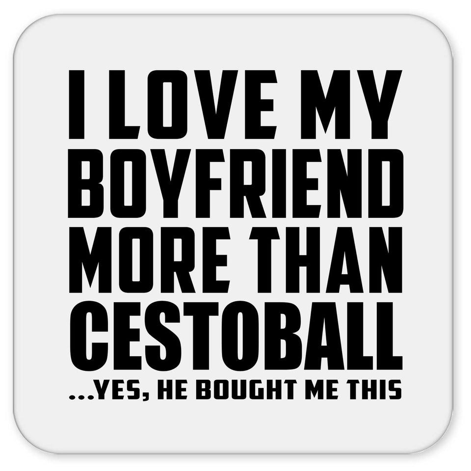I Love My Boyfriend More Than Cestoball - Drink Coaster