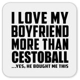 I Love My Boyfriend More Than Cestoball - Drink Coaster