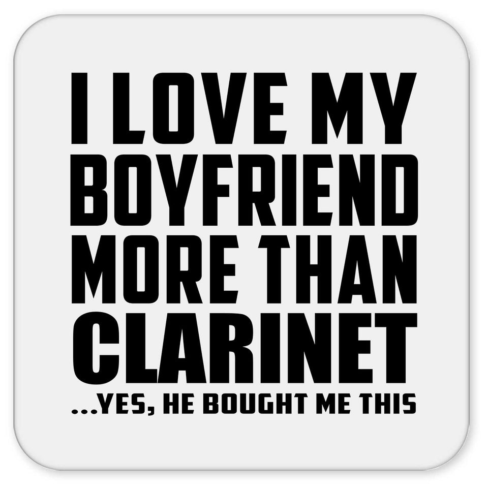 I Love My Boyfriend More Than Clarinet - Drink Coaster