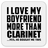 I Love My Boyfriend More Than Clarinet - Drink Coaster
