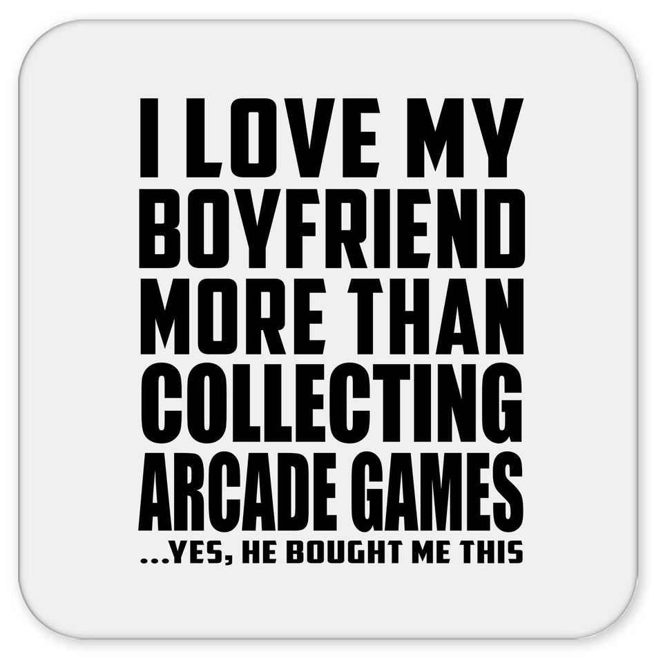I Love My Boyfriend More Than Collecting Arcade Games - Drink Coaster