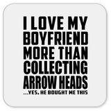 I Love My Boyfriend More Than Collecting Arrow Heads - Drink Coaster