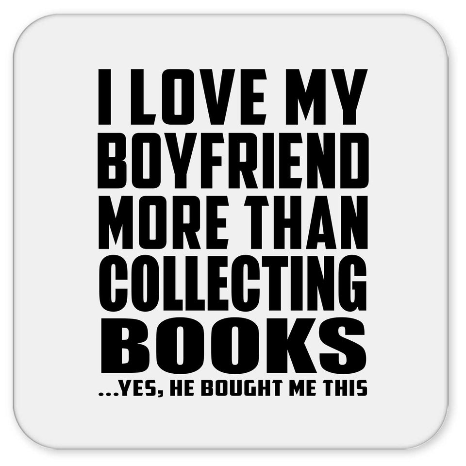 I Love My Boyfriend More Than Collecting Books - Drink Coaster