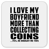 I Love My Boyfriend More Than Collecting Coins - Drink Coaster
