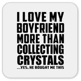 I Love My Boyfriend More Than Collecting Crystals - Drink Coaster