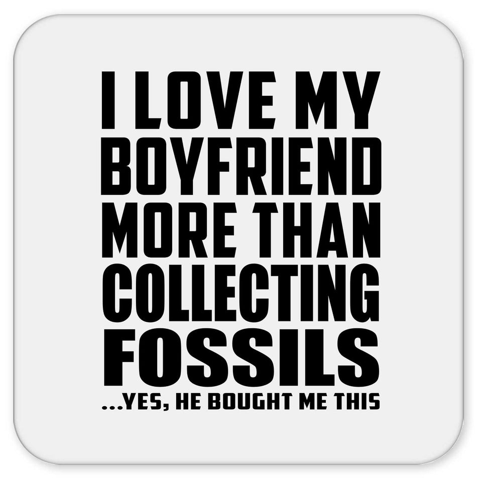 I Love My Boyfriend More Than Collecting Fossils - Drink Coaster