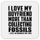 I Love My Boyfriend More Than Collecting Fossils - Drink Coaster