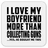 I Love My Boyfriend More Than Collecting Guns - Drink Coaster