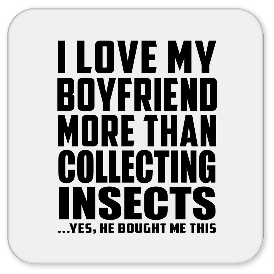 I Love My Boyfriend More Than Collecting Insects - Drink Coaster