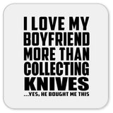 I Love My Boyfriend More Than Collecting Knives - Drink Coaster