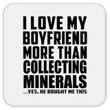 I Love My Boyfriend More Than Collecting Minerals - Drink Coaster