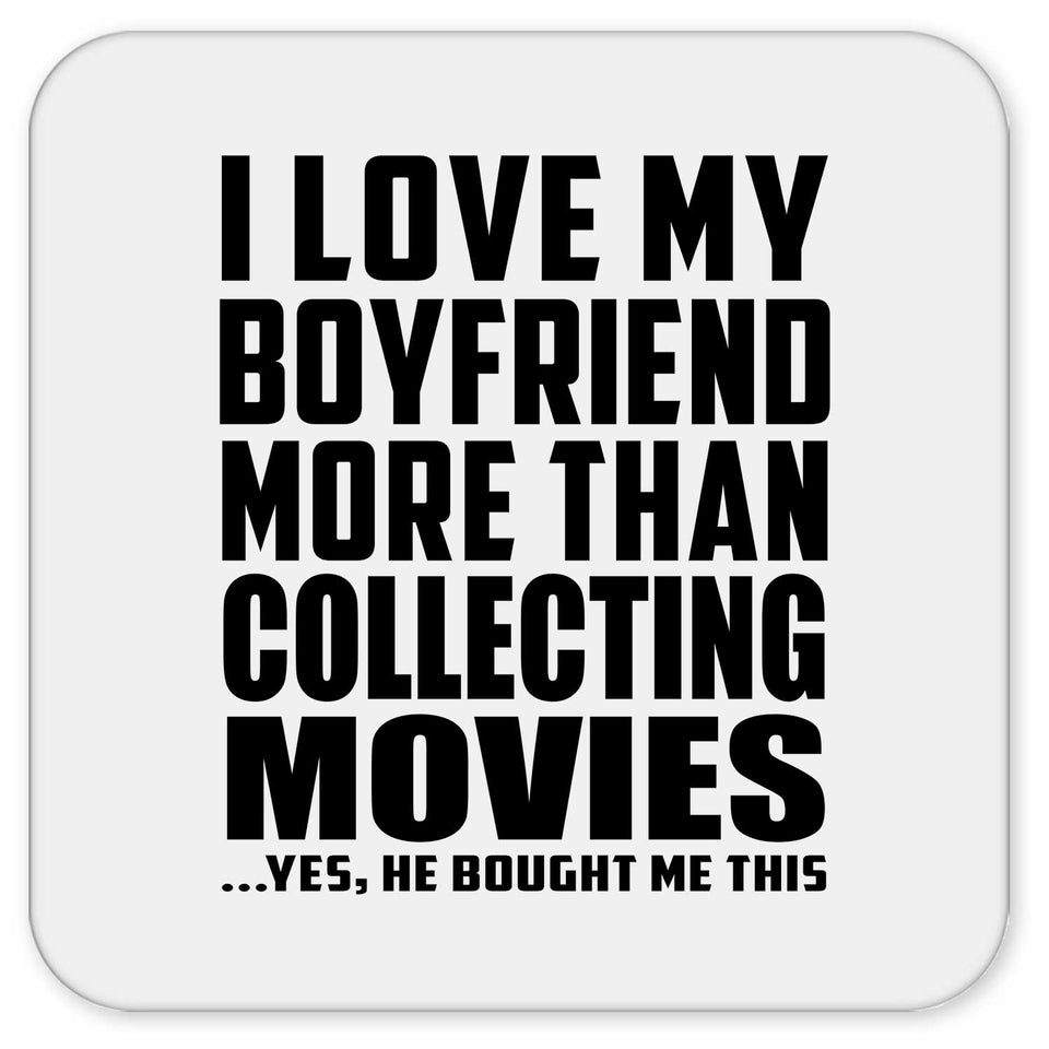 I Love My Boyfriend More Than Collecting Movies - Drink Coaster