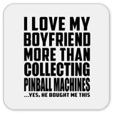 I Love My Boyfriend More Than Collecting Pinball Machines - Drink Coaster