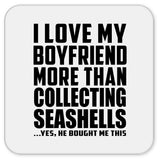 I Love My Boyfriend More Than Collecting Seashells - Drink Coaster