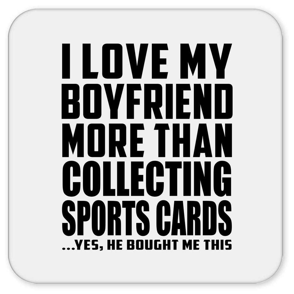 I Love My Boyfriend More Than Collecting Sports Cards - Drink Coaster