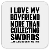 I Love My Boyfriend More Than Collecting Swords - Drink Coaster