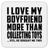 I Love My Boyfriend More Than Collecting Toys - Drink Coaster