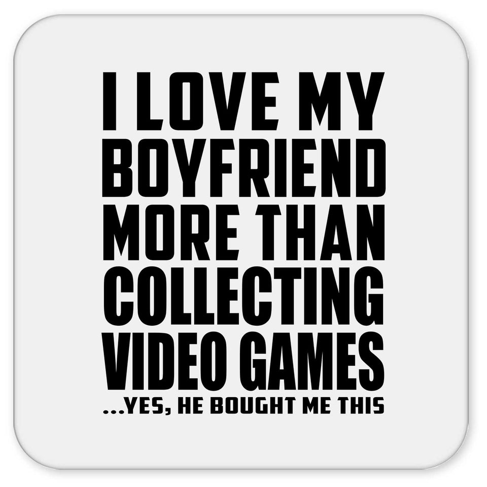 I Love My Boyfriend More Than Collecting Video Games - Drink Coaster