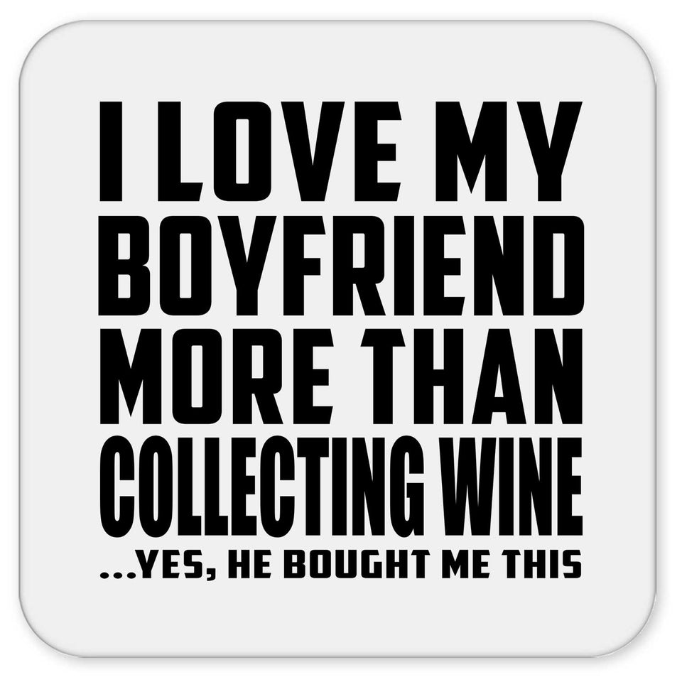 I Love My Boyfriend More Than Collecting Wine - Drink Coaster