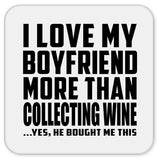 I Love My Boyfriend More Than Collecting Wine - Drink Coaster