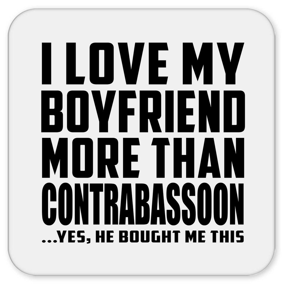 I Love My Boyfriend More Than Contrabassoon - Drink Coaster
