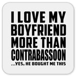 I Love My Boyfriend More Than Contrabassoon - Drink Coaster