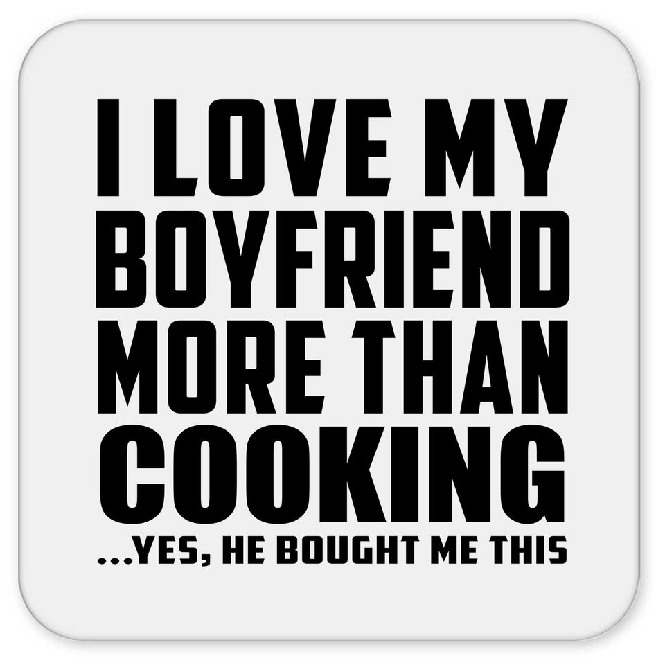 I Love My Boyfriend More Than Cooking - Drink Coaster