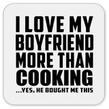I Love My Boyfriend More Than Cooking - Drink Coaster