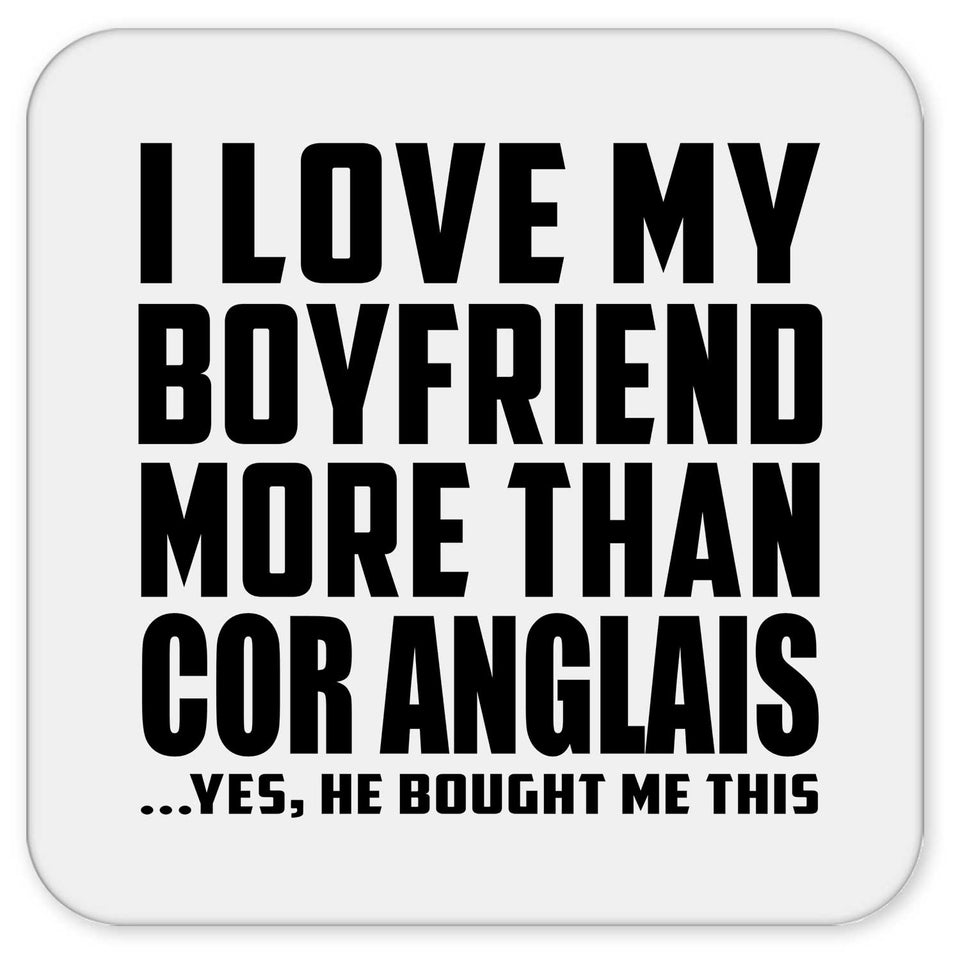 I Love My Boyfriend More Than Cor Anglais - Drink Coaster