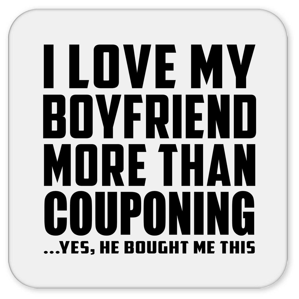 I Love My Boyfriend More Than Couponing - Drink Coaster