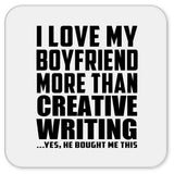 I Love My Boyfriend More Than Creative Writing - Drink Coaster