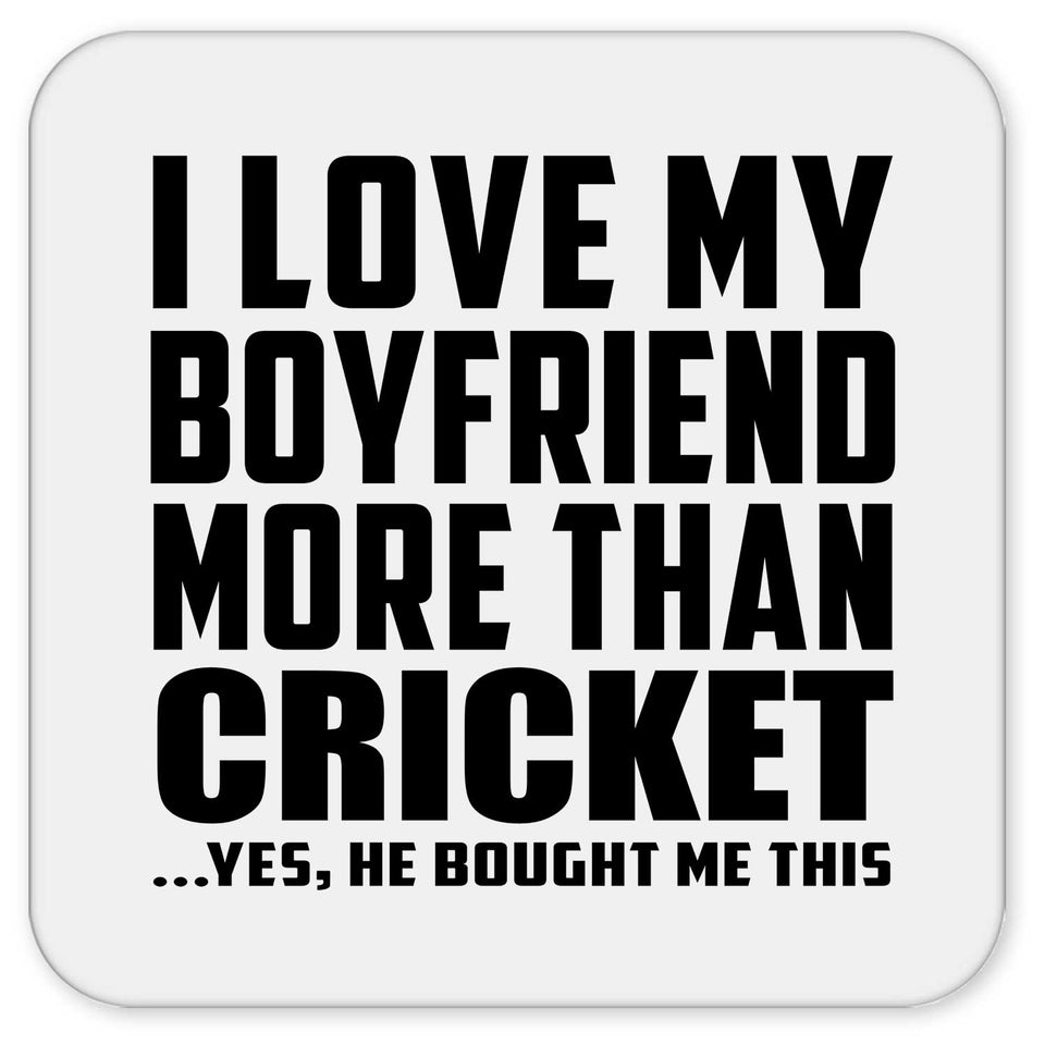 I Love My Boyfriend More Than Cricket - Drink Coaster