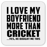 I Love My Boyfriend More Than Cricket - Drink Coaster