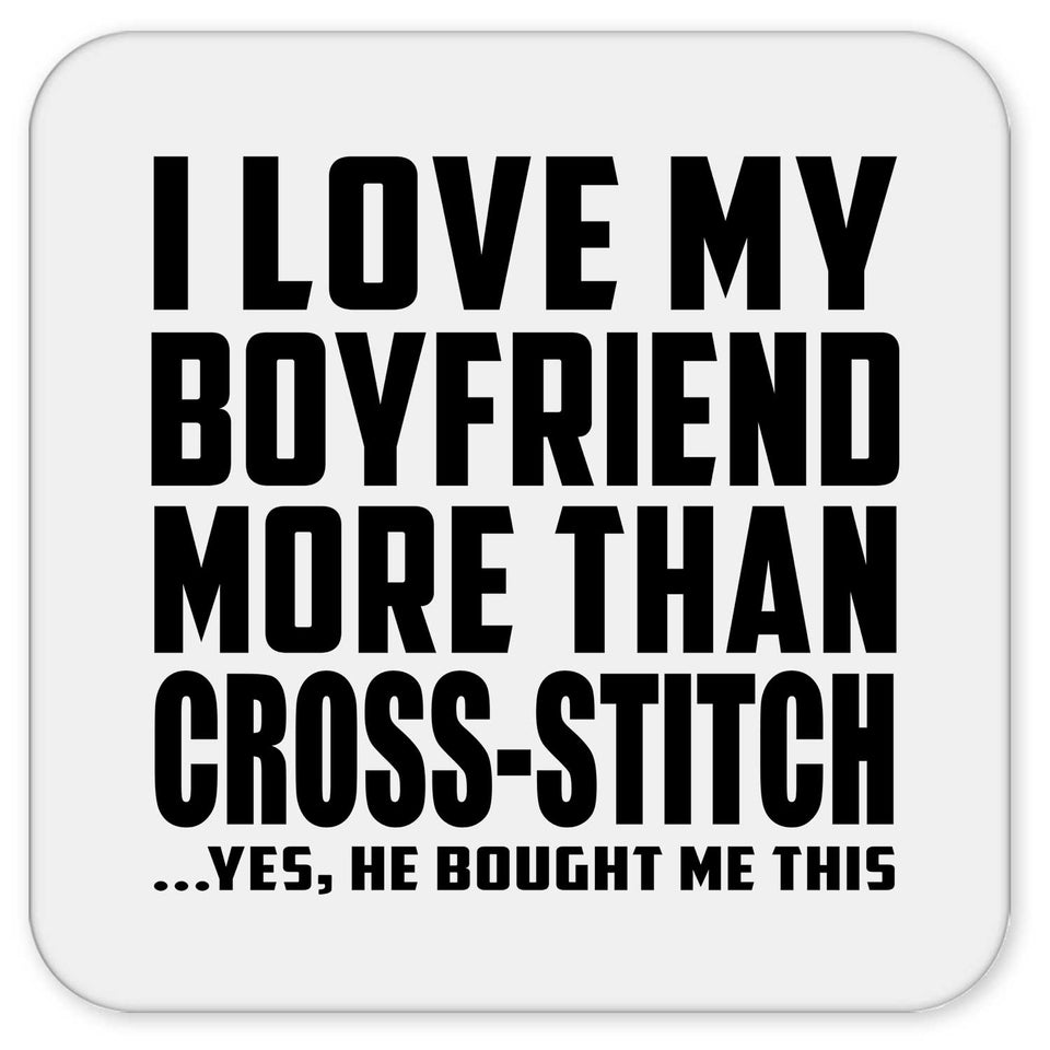 I Love My Boyfriend More Than Cross-Stitch - Drink Coaster