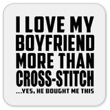 I Love My Boyfriend More Than Cross-Stitch - Drink Coaster