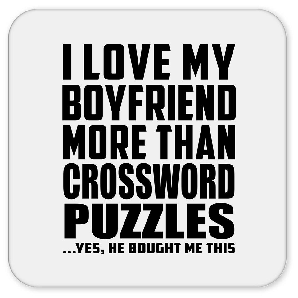 I Love My Boyfriend More Than Crossword Puzzles - Drink Coaster