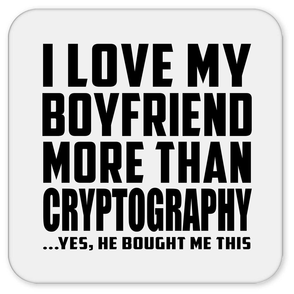 I Love My Boyfriend More Than Cryptography - Drink Coaster