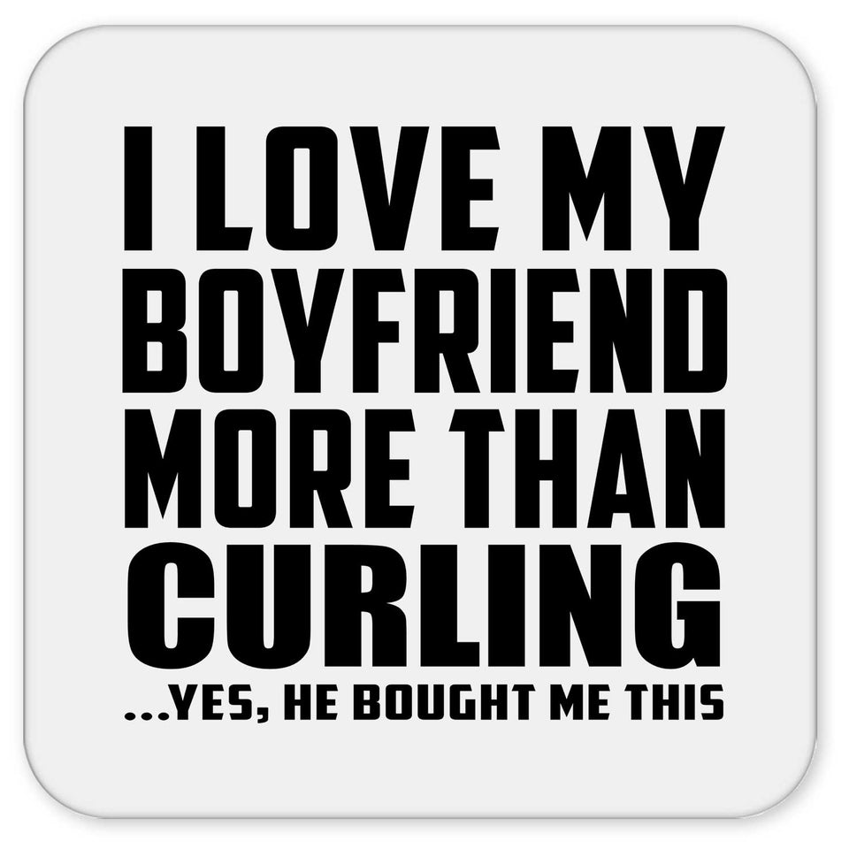 I Love My Boyfriend More Than Curling - Drink Coaster