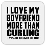 I Love My Boyfriend More Than Curling - Drink Coaster