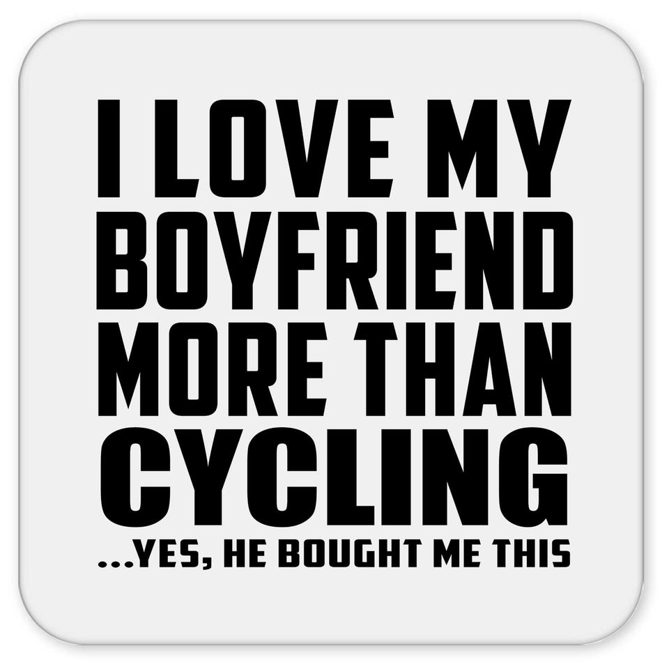 I Love My Boyfriend More Than Cycling - Drink Coaster