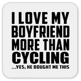 I Love My Boyfriend More Than Cycling - Drink Coaster