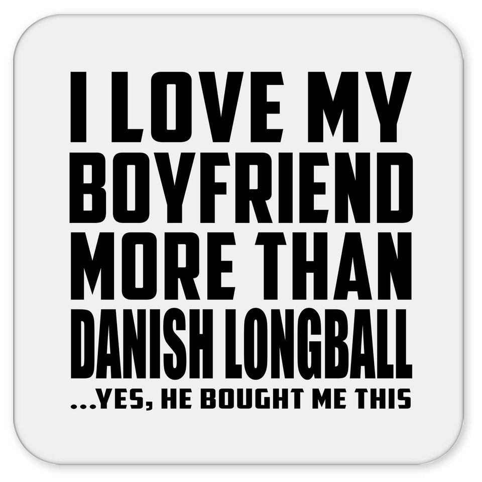 I Love My Boyfriend More Than Danish Longball - Drink Coaster