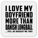 I Love My Boyfriend More Than Danish Longball - Drink Coaster