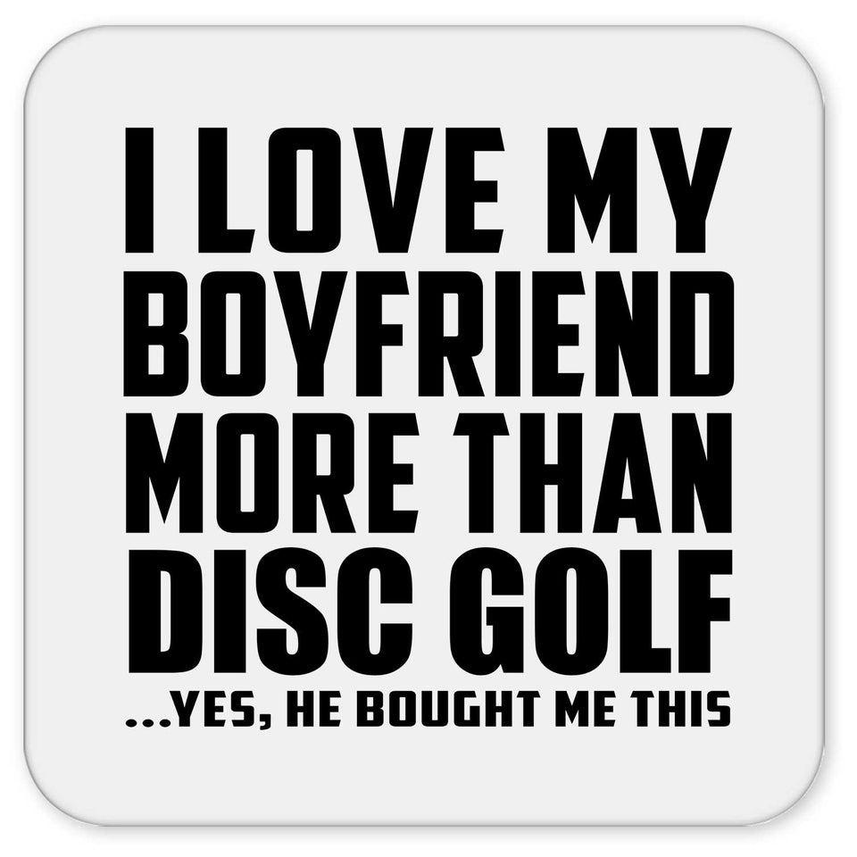 I Love My Boyfriend More Than Disc Golf - Drink Coaster