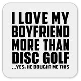 I Love My Boyfriend More Than Disc Golf - Drink Coaster