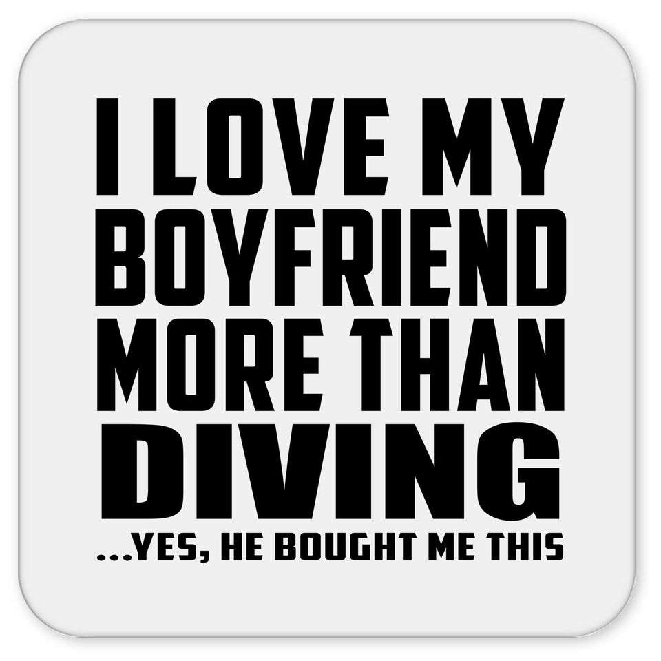 I Love My Boyfriend More Than Diving - Drink Coaster