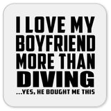 I Love My Boyfriend More Than Diving - Drink Coaster